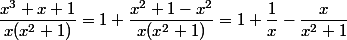 \dfrac {x^3 + x + 1} {x(x^2 + 1)} = 1 + \dfrac {x^2 + 1 - x^2} {x(x^2 + 1)} = 1 + \dfrac 1 x - \dfrac x {x^2 + 1}